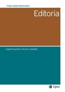 Editoria. Aspetti giuridici, fiscali e contabili - STELLA MONFREDINI